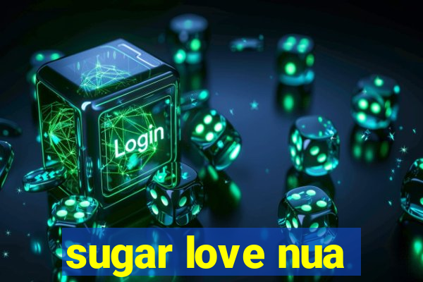 sugar love nua